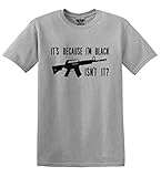 GunShowTees Men's It's Because I'm Black, Isn't It? M16 AR15 Gun Firearm T-Shirt