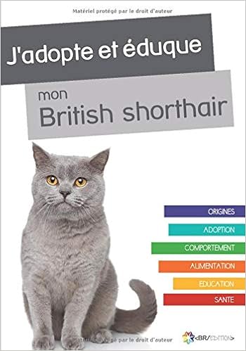 J Adopte Et Eduque Mon British Shorthair French Edition Du Chat Rue Amazon Com Books