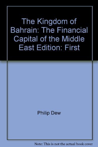 The Kingdom Of Bahrain The Financial Capital Of The Middle East Philip Dew 9781855649828 Amazon Com Books