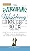 The Everything Wedding Etiquette Book: From invites to thank you notes - All you need to handle even the stickiest situations with ease (Everything®) by Holly Lefevre