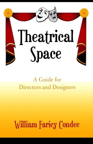 Theatrical Space: A Guide for Directors and Designers by William Faricy Condee