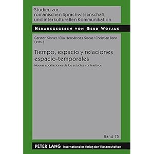 Tiempo, espacio y relaciones espacio-temporales: Nuevas aportaciones de los estudios contrastivos (Studien zur romanischen Sprachwissenschaft und inte