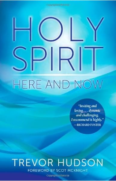 Holy Spirit Here And Now Trevor Hudson Amazon Com Books