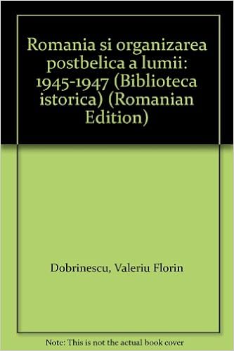 Romania È™i Organizarea PostbelicÄƒ A Lumii 1945 1947 Biblioteca IstoricÄƒ Romanian Edition Dobrinescu Valeriu Florin 9789732700082 Amazon Com Books