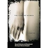 The Comfort Women: Sexual Violence and Postcolonial Memory in Korea and Japan (Worlds of Desire: The Chicago Series on Sexual