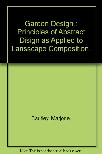 Garden design;: The principles of abstract design as applied to landscape composition, by Marjorie Sewell Cautley (Hardcover)