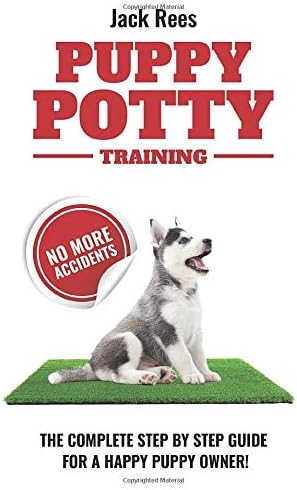 PUPPY POTTY TRAINING: THE COMPLETE STEP BY STEP GUIDE FOR A HAPPY PUPPY OWNER! (PUPPY TRAINING)