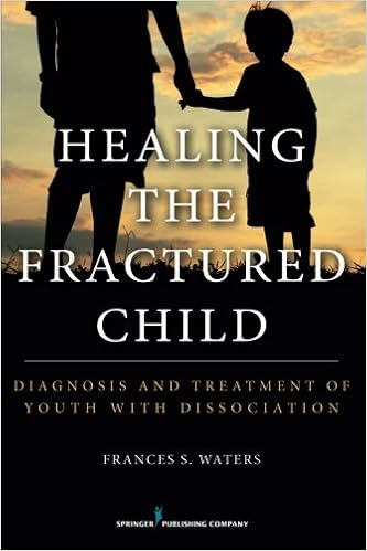 Healing the Fractured Child: Diagnosis and Treatment of Youth With Dissociation Healing the Fractured Child: Diagnosis and Treatment of Youth With Dissociation