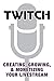 Twitch: Creating, Growing, & Monetizing Your Livestream by