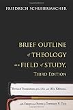 Brief Outline of Theology as a Field of Study, Third Edition: Revised Translation of the 1811 and 1830 Editions, with Essays and Notes by Terrence N. Tice