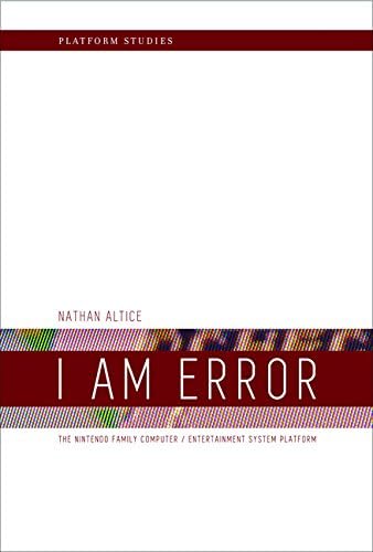 I Am Error: The Nintendo Family Computer / Entertainment System Platform (Platform Studies)
