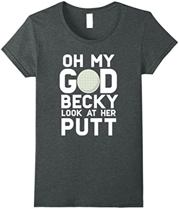 Womens Oh My God Becky Look At Her Putt Funny Golf T-shirt Large Dark Heather