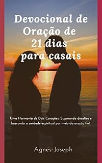 Livro Devocional de Oração de 21 dias para casais: Uma Harmonia de Dois Corações: Superando desafios e buscando a unidade espiritual por meio da oração fiel (Reflexões Divinas)