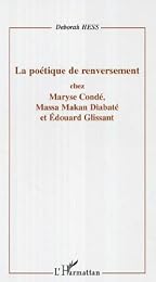La  poétique de renversement chez Maryse Condé, Massa Makan Diabaté et Édouard Glissant