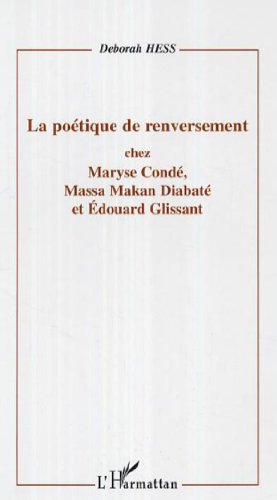 La  poétique de renversement chez Maryse Condé, Massa Makan Diabaté et Édouard Glissant