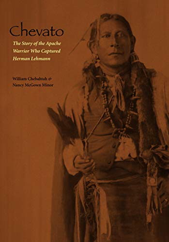Chevato: The Story of the Apache Warrior Who Captured Herman Lehmann (American Indian Lives) by William Chebahtah, Nancy McGown Minor