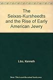 The Seixas-Kursheedts and the Rise of Early American Jewry by 