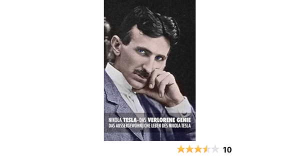 Nikola Tesla: Das Verlorene Genie: Das Außergewöhnliche Leben Des Nikola  Tesla (German Edition): O'neill, John J., Berg, Keegan, Eiselt, Leslie:  9781517444518: Amazon.com: Books