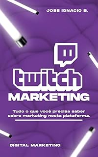 Livro Twitch Marketing: Tudo o que você precisa saber sobre marketing nesta plataforma.