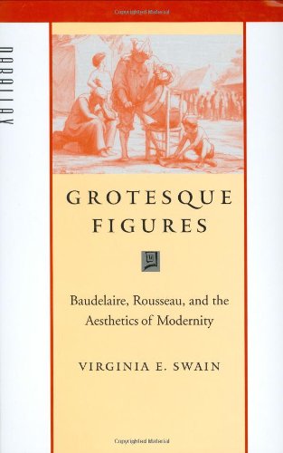 Grotesque Figures: Baudelaire, Rousseau, and the Aesthetics of Modernity (Parallax: Re-visions of Culture and Society) Grotesque Figures: Baudelaire, Rousseau, and the Aesthetics of Modernity (Parallax: Re-visions of Culture and Society)