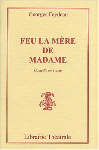 Feu la mère de madame: Pièce en un acte by Feydeau