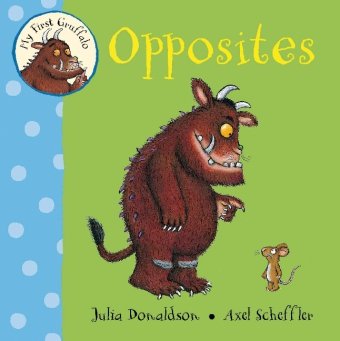 MY FIRST GRUFFALO: OPPOSITES