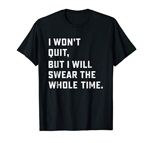 Funny Workout & Running ShirtsFunny Workout & Running Shirt - I Won't Quit T-ShirtOEKO-TEX STANDARD 100