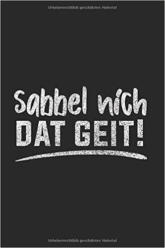 Norddeutsches Plattdeutsch Notizbuch Sabbel Nich Plattdeutsch Norddeutsch Spruch Als Geschenkidee Als Planer Tagebuch Notizheft Oder Notizblock 6x9 Din A5 120 Seiten Blank German Edition Notizbucher Sabbel Nich Plattdeutsch Norddeutsch Spruch