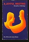 A Joyful Meeting : Sexuality in Marriage, Grace, Mike and Grace, Joyce, 0936098295