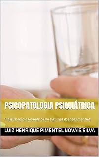 Livro Psicopatologia Psiquiátrica: Classificação psiquiátrica de algumas doenças mentais (Curso de Psicanálise)