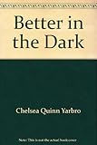 Front cover for the book Better in the Dark by Chelsea Quinn Yarbro