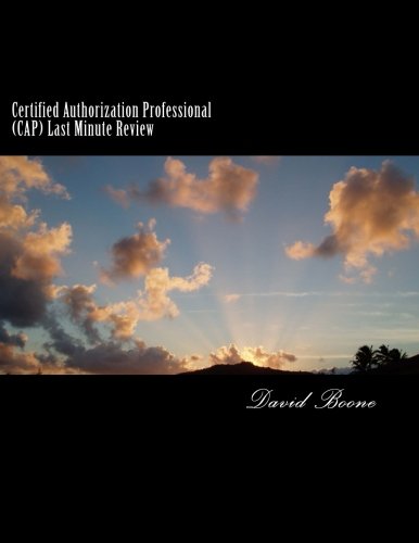 Certified Authorization Professional (CAP) Last Minute Review