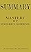 Summary of Mastery by Robert Greene|Key Concepts in 15 Min or Less