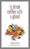 to drink coffee with a ghost by Amanda Lovelace, ladybookmad