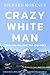 Crazy-White-Man (Sha-ga-na-she Wa-du-kee) by Richard  Morenus