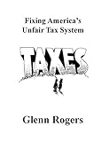 Fixing America's Unfair Tax System by Glenn Rogers