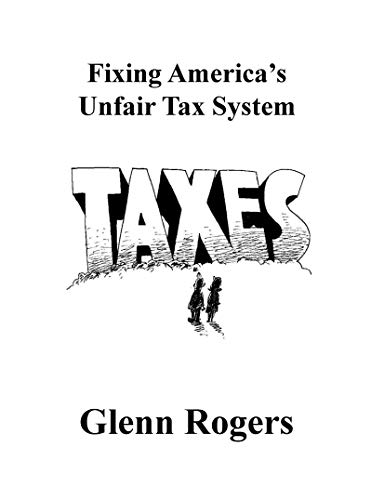 Fixing America's Unfair Tax System by Glenn Rogers