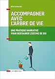Accompagner avec l'Arbre de vie - Une pratique narrative pour restaurer l'estime de soi: Une pratique narrative pour restaurer l'estime de soi (Accompagnement et Coaching) (French Edition) by