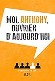 Moi, Anthony, ouvrier d'aujourd'hui by