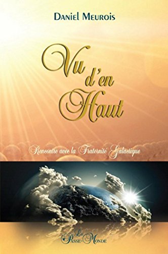 Vu d'en haut: Rencontre avec la Fraternité Galactique (French Edition) by Daniel Meurois