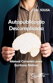 Livro Autopublicação Descomplicada: Manual Completo para Escritores Efetivos (Escritor Efetivo)