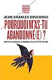 Pourquoi m'as-tu abandonné(e) ? : Sortir de l'angoisse d'abandon, cesser d'être victime by 
