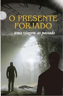 Livro O PRESENTE FORJADO: UMA VIAGEM AO PASSADO