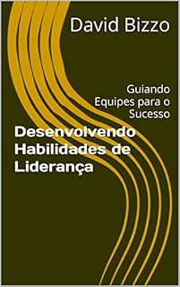 Livro Desenvolvendo Habilidades de Liderança: Desenvolva Habilidades de Liderança e Transforme Sua Equipe em um Time de Sucesso (Grãos de Liderança)