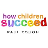 How Children Succeed: Grit, Curiosity, and the Hidden Power of Character