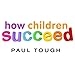 How Children Succeed: Grit, Curiosity, and the Hidden Power of Character