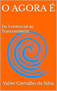 Livro O AGORA É: Do Existencial ao Transcendente