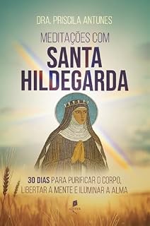 Livro Meditações com Santa Hildegarda: 30 dias para purificar o corpo, libertar a mente e iluminar a alma