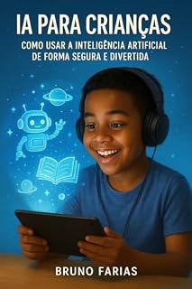Livro IA Para Crianças: Como Usar a Inteligência Artificial de Forma Segura e Divertida
