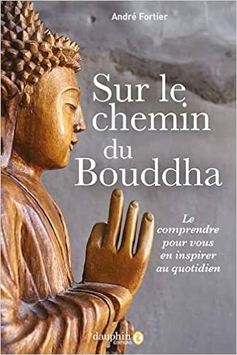 Sur Le Chemin De Bouddha Le Comprendre Pour Vous En Inspirer Au Quotidien Spiritualite French Edition Fortier Andre Joseph Books